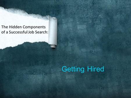Getting Hired The Hidden Components of a Successful Job Search:
