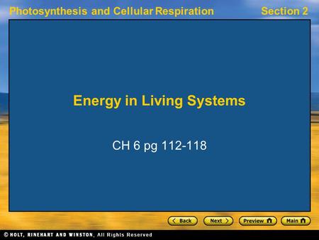 Photosynthesis and Cellular RespirationSection 2 Energy in Living Systems CH 6 pg 112-118.