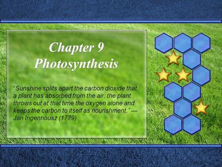 Chapter 9 Photosynthesis “Sunshine splits apart the carbon dioxide that a plant has absorbed from the air, the plant throws out at that time the oxygen.