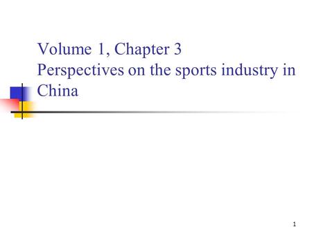 1 Volume 1, Chapter 3 Perspectives on the sports industry in China.