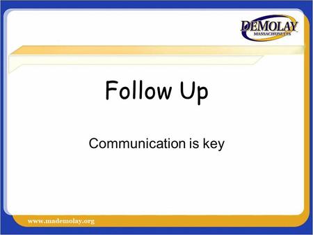 Follow Up Communication is key. Call #1 Before the Prospect Party –You want to write down what you are going to say Name calling about DeMolay tell the.