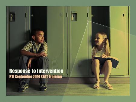 Response to Intervention RTI September 2014 STAT Training.