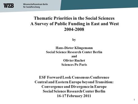 Thematic Priorities in the Social Sciences A Survey of Public Funding in East and West 2004-2008 by Hans-Dieter Klingemann Social Science Research Center.