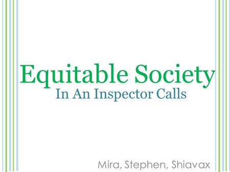 Equitable Society Mira, Stephen, Shiavax In An Inspector Calls.