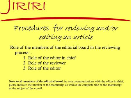 Procedures for reviewing and/or editing an article Role of the members of the editorial board in the reviewing process:. 1.Role of the editor in chief.