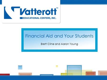 Financial Aid and Your Students Brett Cline and Aaron Young.