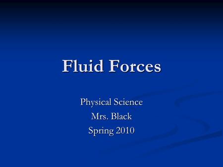 Fluid Forces Physical Science Mrs. Black Spring 2010.