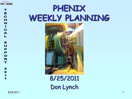 8/25/20111 PHENIX WEEKLY PLANNING 8/25/2011 Don Lynch.