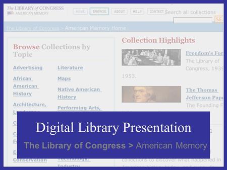 Digital Library Presentation The Library of Congress > American Memory.