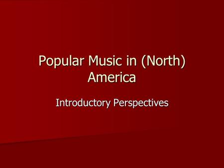 Popular Music in (North) America Introductory Perspectives.