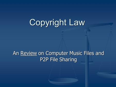 Copyright Law An Review on Computer Music Files and P2P File Sharing.
