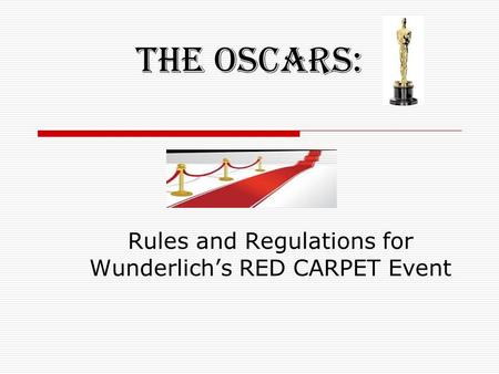 The OSCARS: Rules and Regulations for Wunderlich’s RED CARPET Event.
