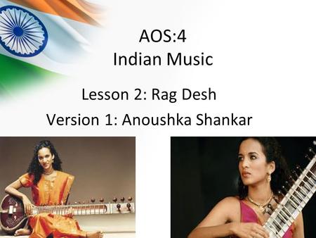 Lesson 2: Rag Desh Version 1: Anoushka Shankar