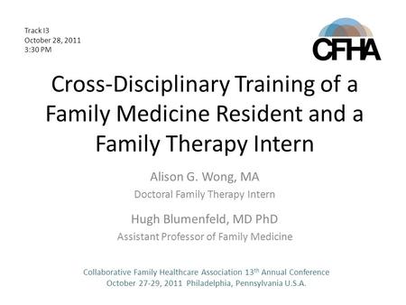 Cross-Disciplinary Training of a Family Medicine Resident and a Family Therapy Intern Alison G. Wong, MA Doctoral Family Therapy Intern Hugh Blumenfeld,