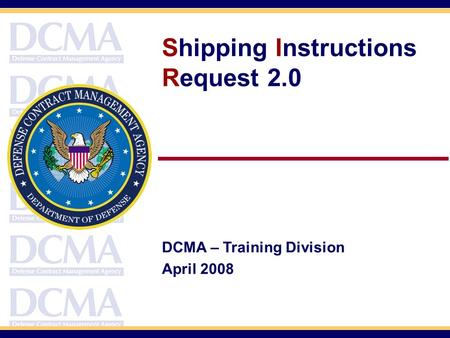 Course Objectives At the end of the guide you should be able to: Describe how Shipping Instructions Request (SIR) 2.0 is organized and it’s functionality.