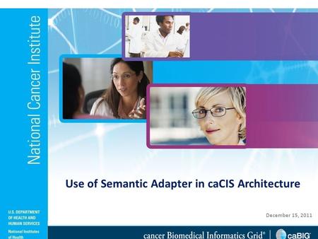 December 15, 2011 Use of Semantic Adapter in caCIS Architecture.