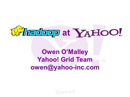 Owen O’Malley Yahoo! Grid Team