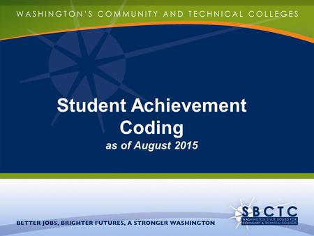 Student Achievement Coding as of August 2015. DATA PRINCIPLES Keep all calculations as transparent as possible. Colleges can replicate all points. Only.