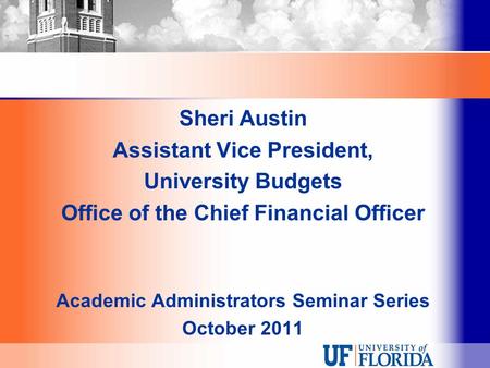 Sheri Austin Assistant Vice President, University Budgets Office of the Chief Financial Officer Academic Administrators Seminar Series October 2011.