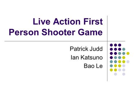 Live Action First Person Shooter Game Patrick Judd Ian Katsuno Bao Le.