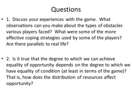 Questions 1. Discuss your experiences with the game. What observations can you make about the types of obstacles various players faced? What were some.
