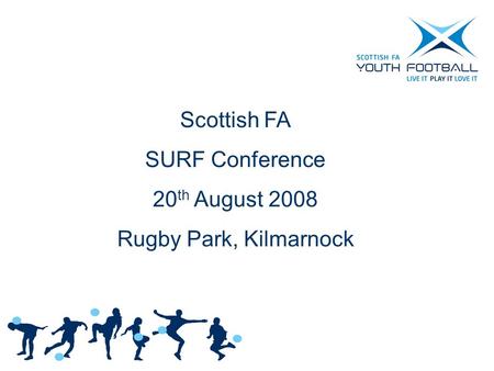Scottish FA SURF Conference 20 th August 2008 Rugby Park, Kilmarnock.