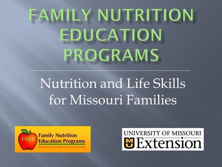 Nutrition and Life Skills for Missouri Families. Nutritional Quality Food Availability Food Safety Physical Activity.