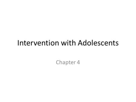 Intervention with Adolescents Chapter 4. Adolescence Risks to Health and Well-Being Includes risk taking at earlier time points and in greater amounts.