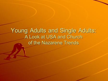 Young Adults and Single Adults: A Look at USA and Church of the Nazarene Trends.