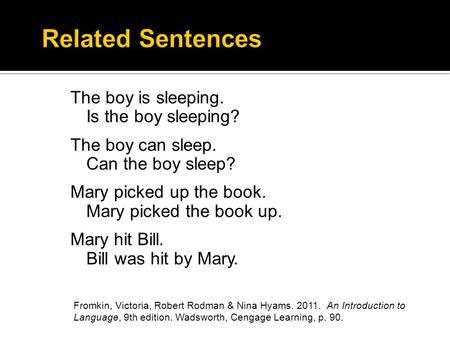 Related Sentences The boy is sleeping. Is the boy sleeping? The boy can sleep. Can the boy sleep? Mary picked up the book. Mary picked the book up. Mary.