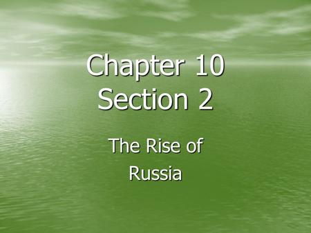 Chapter 10 Section 2 The Rise of Russia.
