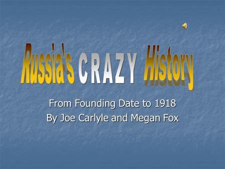 From Founding Date to 1918 By Joe Carlyle and Megan Fox.