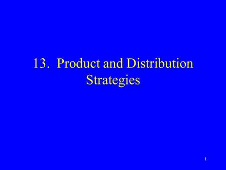 1 13. Product and Distribution Strategies. 2 Topics Channels of distribution Roles of marketing intermediaries in distribution channel Channel & intermediary.