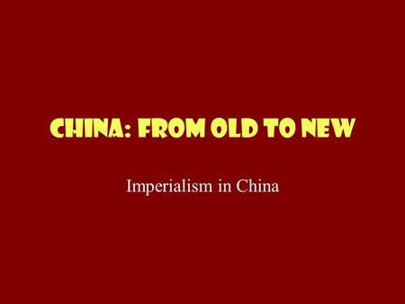 China: from old to new Imperialism in China. The First Dynasties SHANGDYNASTY1500-1027 BC ZHOU DYNASTY1027 TO 256 BC QIN DYNASTY221 – 206 BC Start the.