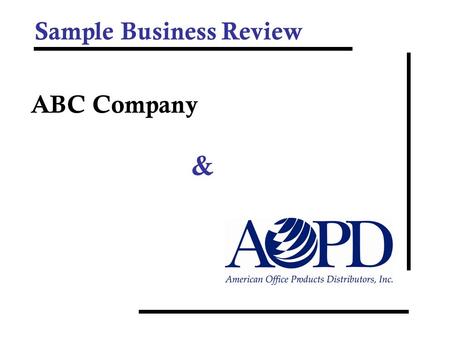 Sample Business Review ABC Company &. Agenda Common Goals Program Metrics –Reporting Snapshot –Product Usage –Service Levels –Ordering Metrics –Accounting.