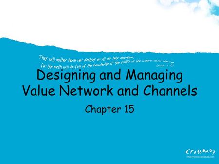 Designing and Managing Value Network and Channels Chapter 15.