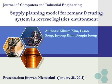 Supply planning model for remanufacturing system in reverse logistics environment Authors: Kibum Kim, Iksoo Song, Juyong Kim, Bongju Jeong Journal of Computers.