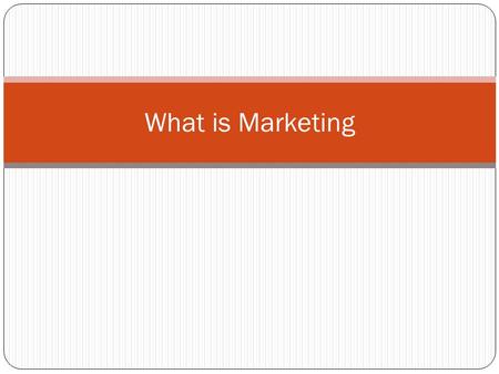 What is Marketing. Terms to Know Customers ⁻ Those who buy products/services Consumers ⁻ Those who use the products/services Market ⁻ potential customers.