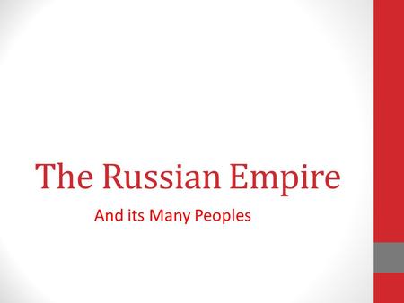 The Russian Empire And its Many Peoples. Introduction.