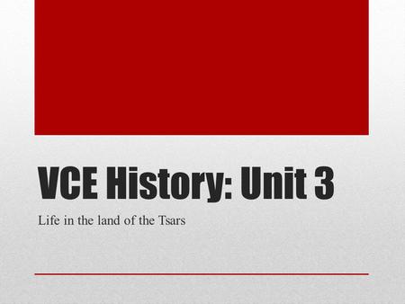 VCE History: Unit 3 Life in the land of the Tsars.