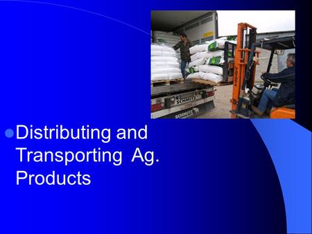 Distributing and Transporting Ag. Products