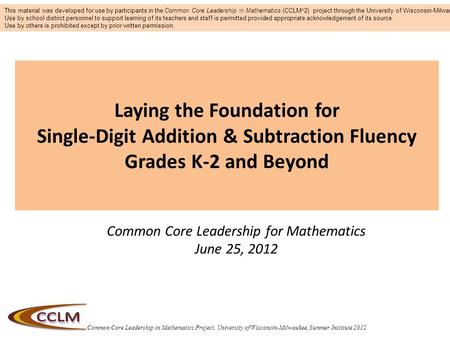 Common Core Leadership in Mathematics Project, University of Wisconsin-Milwaukee, Summer Institute 2012 Laying the Foundation for Single-Digit Addition.