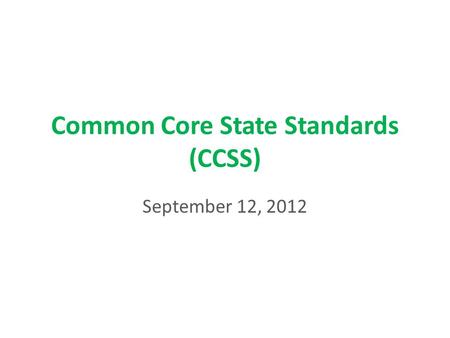 Common Core State Standards (CCSS) September 12, 2012.