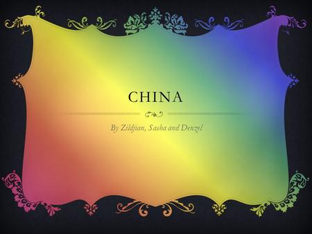 CHINA By Zildjian, Sasha and Denzel. GENERAL FACTS  Population:1.35 billion people live there  Capital city of China is Beijing  How big is China in.