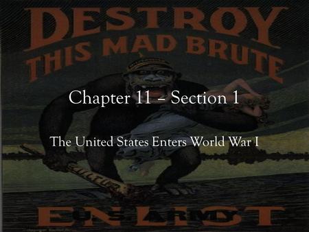 Chapter 11 – Section 1 The United States Enters World War I.