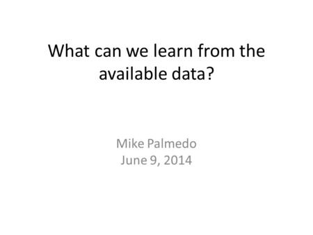 What can we learn from the available data? Mike Palmedo June 9, 2014.