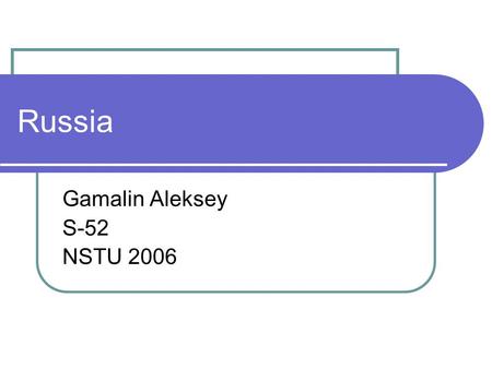 Russia Gamalin Aleksey S-52 NSTU 2006. Our flag The flag our country has three colors They mean: White - peace, perfection Blue – truth Red - power.