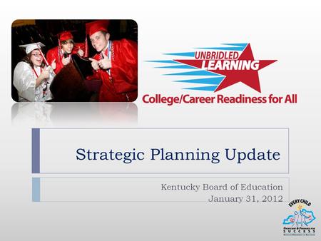 Strategic Planning Update Kentucky Board of Education January 31, 2012.