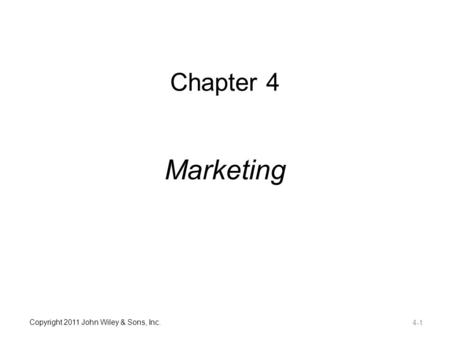 Copyright 2011 John Wiley & Sons, Inc. Chapter 4 Marketing 4-1.