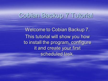 Cobian Backup 7 Tutorial Welcome to Cobian Backup 7. This tutorial will show you how to install the program, configure it and create your first scheduled.